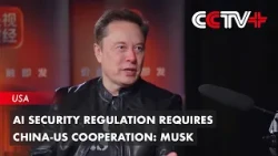 AI Security Regulation Requires China-US Cooperation: Musk