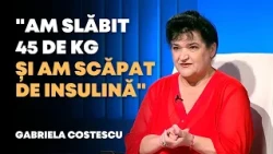 "Am slăbit 45 de kg și am scăpat de insulină" | Gabriela Costescu |  Oameni și Povești