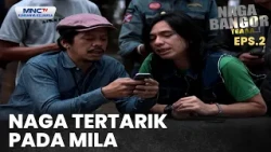 Naga tertarik pada Mila | NAGA BANGOR TEAAA EPS 2
