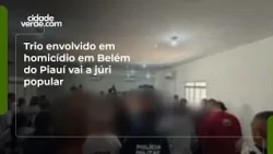 Trio involved in homicide in Belém do Piauí faces jury trial