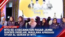 4TH PASAR JAMBI DISTRICT MTQ SUCCESSFULLY HELD, MAULANA APPRECIATES QURANIC OUTREACH AT WTC