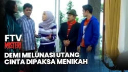 Demi Melunasi Utang, Cinta Dipaksa Menikah | FTV Misteri