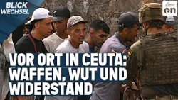 Vor Ort in Ceuta: Waffen, Wut und Widerstand | BLICKWECHSEL