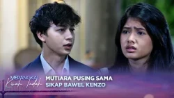 Gara-Gara Bawel! Mutiara Pusing Sama Kenzo? | Merangkai Kisah Indah - Episode 445