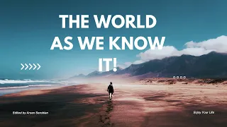 The world as we know it!