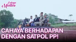 Ujian Berat Cahaya! Berhadapan dengan Satpol PP | CAHAYA MENTARI | EPS. 24 | PART 3