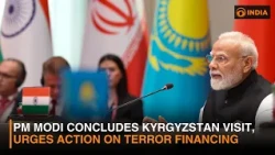 PM Modi concludes Kyrgyzstan visit, urges SCO nations to act against terror financing and other news