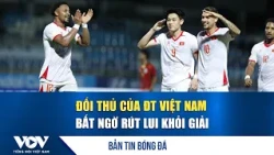 Soccer News 7/28: Vietnam's Opponent Unexpectedly Withdraws from Tournament | VOV