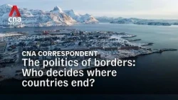 The politics of borders: Who decides where countries end? | CNA Correspondent