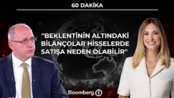 60 Dakika - ''Beklentinin altındaki bilançolar hisselerde satışa neden olabilir'' | 23 Temmuz 2026