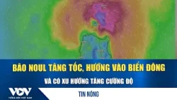 Typhoon Noul is accelerating towards the East Sea and is expected to intensify | VOV