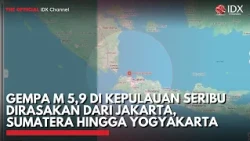 Gempa M 5,9 di Kepulauan Seribu Dirasakan dari Jakarta, Sumatera hingga Yogyakarta | IDXC UPDATE