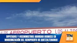 Lawmakers and deputy ministers discuss progress on the modernization of Quetzaltenango Airport