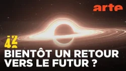Comment voyager dans le temps ? | 42, la réponse à presque tout | ARTE