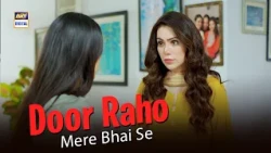 Door Raho Mere Bhai Se... Warna! | Main Tera | ARY Digital