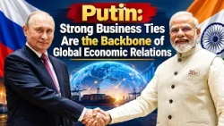 Putin: Strong Business Ties Are the Backbone of Global Economic Relations