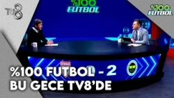 %100 Futbol, Bu Gece TV8'de! | %100 Futbol