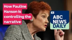How Pauline Hanson is controlling the narrative | ABC News Daily podcast