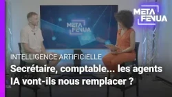 Meta Fenua - Secrétaire, comptable, développeur : les agents IA vont-ils nous remplacer ?