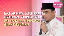 (FULL) Air Mata Jatuh Karena Kezaliman, Allah SWT Yang Akan Mengadili - KAJIAN HATI (5/9/26)