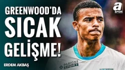 Erdem Akbaş, Mason Greenwood Transferindeki Son Gelişmeleri Açıkladı!