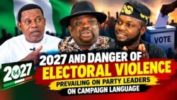 2027 AND DANGER OF ELECTORAL VIOLENCE: Prevailing On Party Leaders On Campaign Language