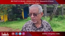 BIG TWIST IN VELSAO JURISDICTION ROW: Roquezinho D’Souza Backs Issorcim Villagers