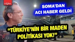 Tragic news from Soma! DİSK Dev Maden Sen Chairman Ahmet Remzi Atasoy: "Turkey has no mining policy"