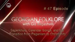 Georgian Folklore #47: Saperkhulo, Calendar Songs, and the Transition from Paganism to Christianity
