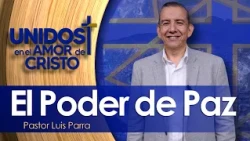 Unidos en el Amor de Cristo con el Pastor Luis Parra