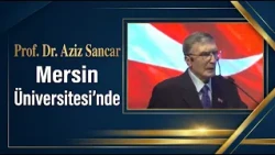 NOBEL LAUREATE PROF. DR. AZIZ SANCAR AT MERSIN UNIVERSITY