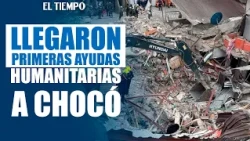 Llegan las primeras ayudas humanitarias a Chocó para los damnificados del terremoto | EL TIEMPO