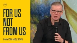For Us Not From Us | Haydn Nelson | Hillsong Church Australia