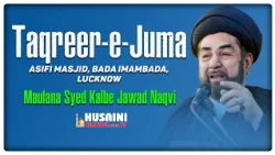 TAQREER E JUMA | MAULANA SYED KALBE JAWAD NAQVI | 4 SPETEMBER 2026 | HUSAINI CHANNEL