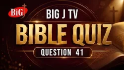 BIG J TV | BIBLE QUIZ | QUESTION 41