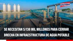 🔴🔵 Drinking water infrastructure gap requires S/138 billion to be closed