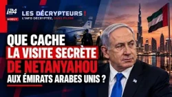 Que cache la visite secrète de Netanyahou aux Émirats arabes unis ?