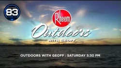 OUTDOORS WITH GEOFF - 5:30 SATURDAY - CHANNEL 83