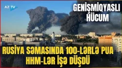 Rusiyaya GENİŞMİQYASLI HÜCUM: 500-dən çox PUA Federasiyaya "şığıdı", zavodlar hədəfə alındı