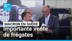 Emmanuel Macron à Stockholm pour conclure une importante vente de frégates • FRANCE 24