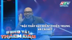 Song tài thách đấu | Tập 21| "Bậc thầy suy diễn" Thiện Trung và cái kết