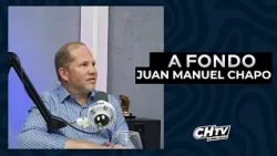 A FONDO CON JUAN MANUEL CHAPO - CHTV STREAM